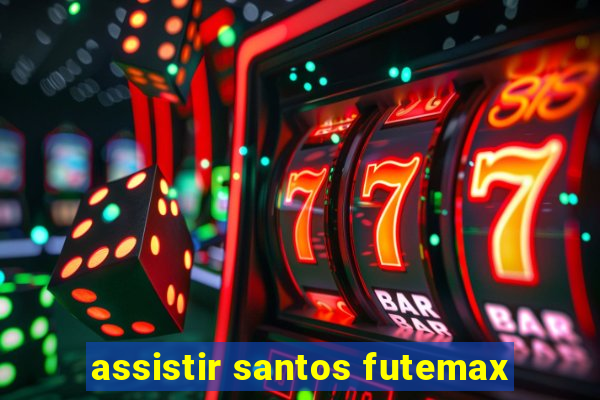 assistir santos futemax